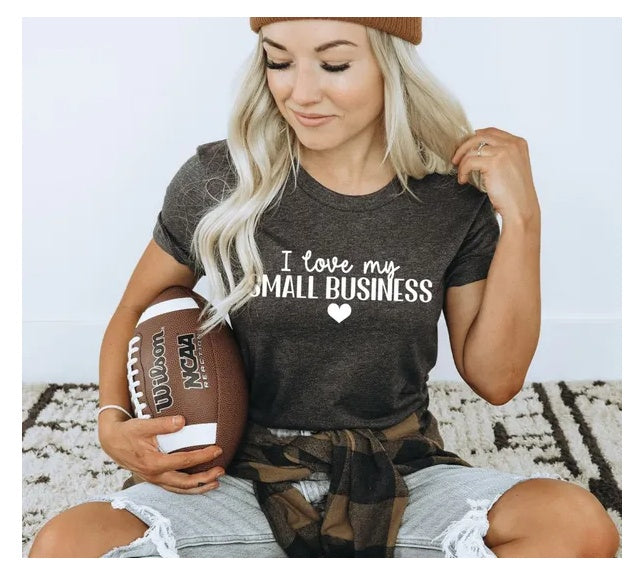 I Love My Small Business T-Shirt – Boss Babe & Entrepreneur Tee