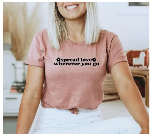 Spread Love Wherever You Go Shirt  Mental Health Awareness Shirt | Self-Care Tee | Motivational Gift for Women &amp; Men