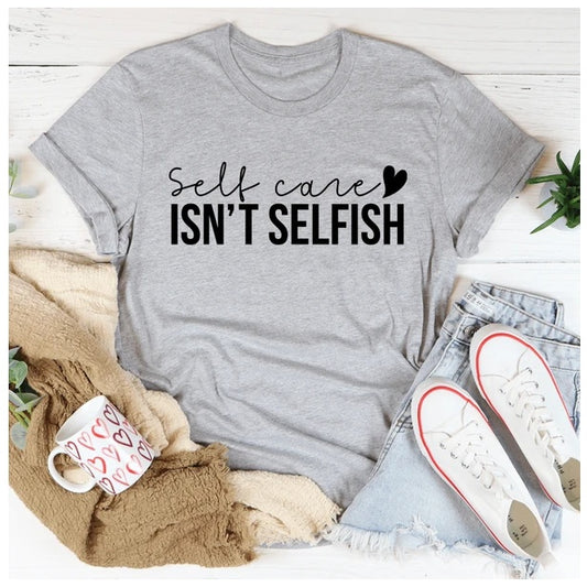 Self Care Isn’t Selfish T-Shirt – 100% Cotton Empowerment Tee